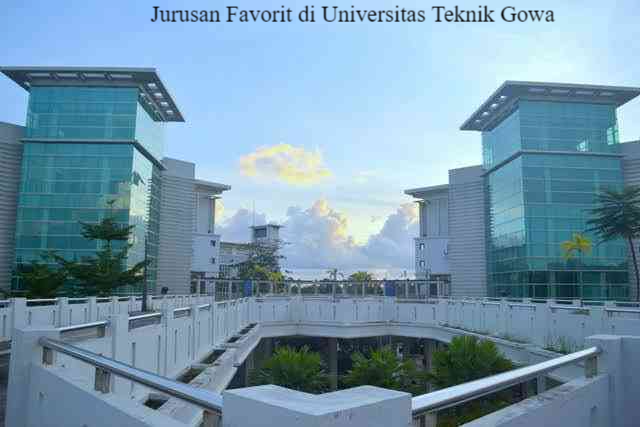 10 Rekomendasi Jurusan Favorit di Universitas Teknik Gowa (Unhas)